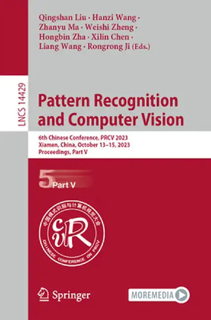 Pattern Recognition and Computer Vision: 6th Chinese Conference, Prcv 2023, Xiamen, China, October 13-15, 2023, Proceedings, Part V by Qingshan Liu