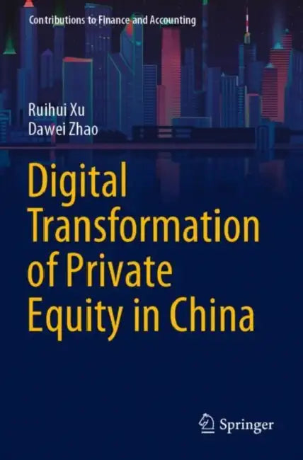 Digital Transformation of Private Equity in China by Ruihui Xu