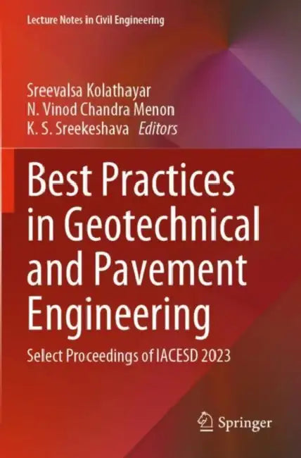 Best Practices in Geotechnical and Pavement Engineering: Select Proceedings of Iacesd 2023 by Sreevalsa Kolathayar