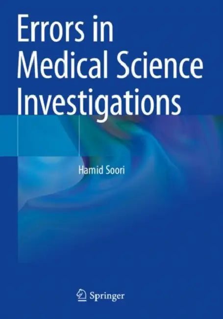 Errors in Medical Science Investigations by Hamid Soori
