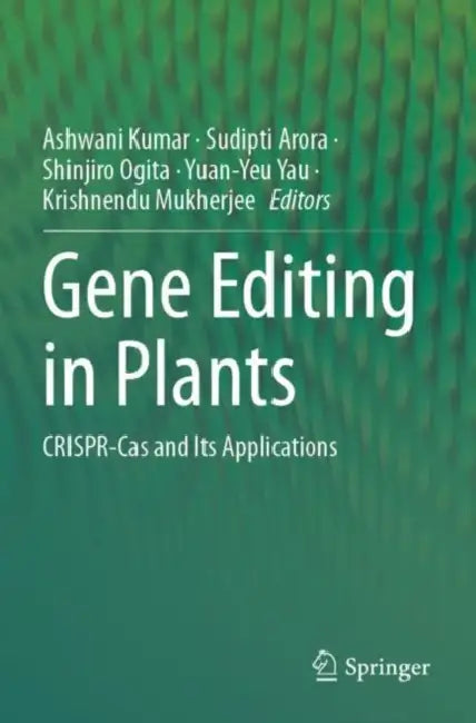 Gene Editing in Plants: Crispr-Cas and Its Applications by Ashwani Kumar