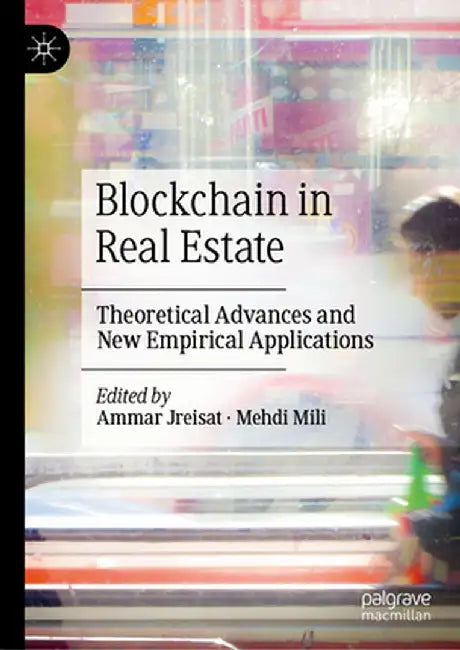 Blockchain in Real Estate: Theoretical Advances and New Empirical Applications by Ammar Jreisat