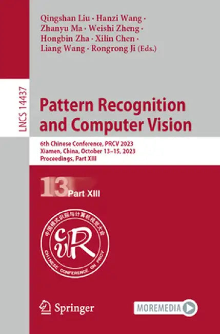 Pattern Recognition and Computer Vision: 6th Chinese Conference, Prcv 2023, Xiamen, China, October 13-15, 2023, Proceedings, Part XIII by Qingshan Liu