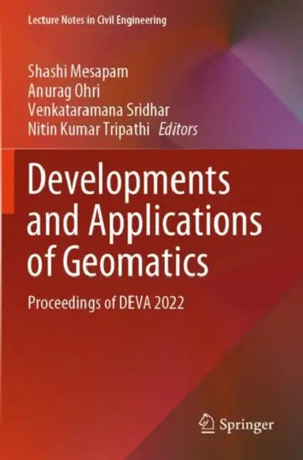 Developments and Applications of Geomatics: Proceedings of Deva 2022 by Shashi Mesapam