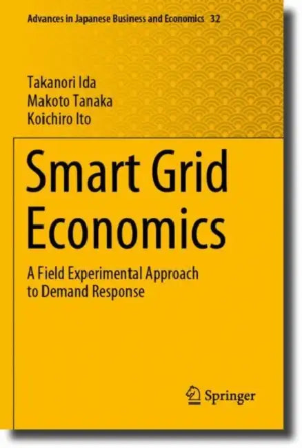 Smart Grid Economics: A Field Experimental Approach to Demand Response by Takanori Ida