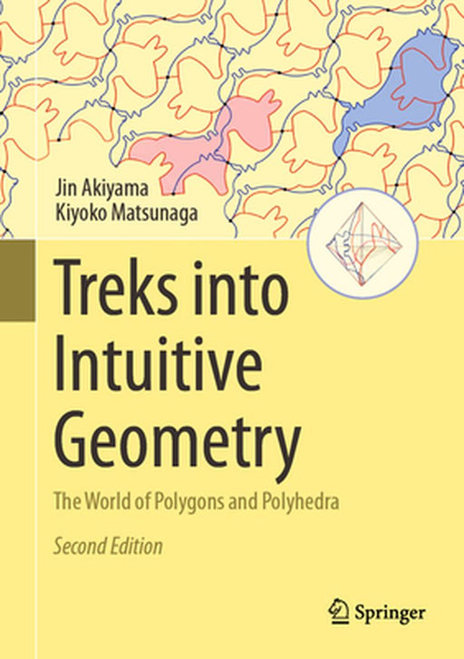 Treks Into Intuitive Geometry: The World of Polygons and Polyhedra by Jin Akiyama