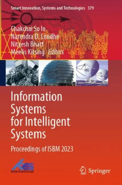 Information Systems for Intelligent Systems: Proceedings of Isbm 2023 by Chakchai So in