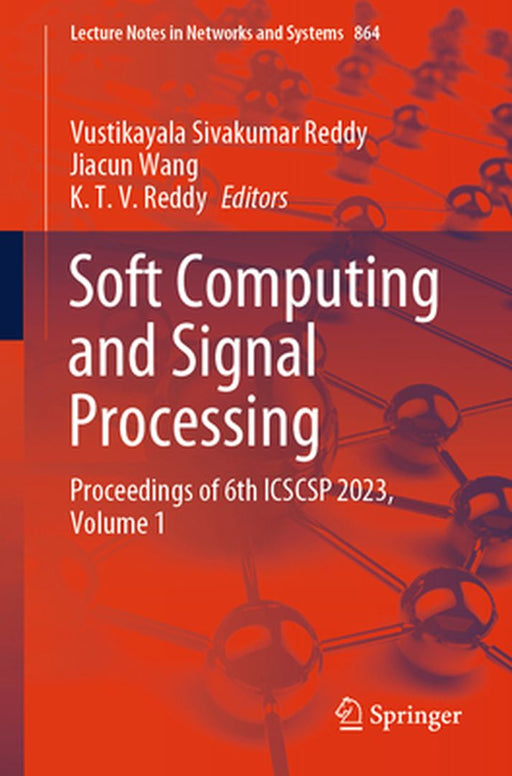 Soft Computing and Signal Processing: Proceedings of 6th Icscsp 2023, Volume 1 by Vustikayala Sivakumar Reddy