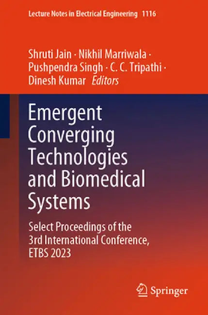 Emergent Converging Technologies and Biomedical Systems: Select Proceedings of the 3rd International Conference, Etbs 2023 by Shruti Jain