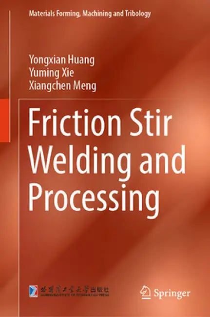 Friction Stir Welding and Processing by Yongxian Huang