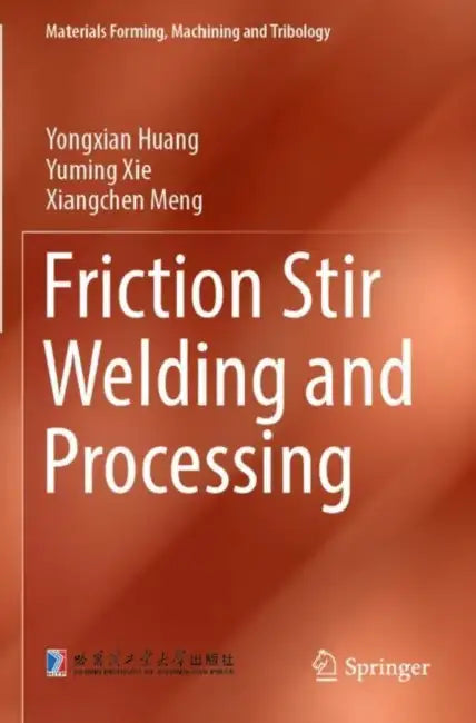 Friction Stir Welding and Processing by Yongxian Huang