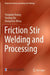 Friction Stir Welding and Processing by Yongxian Huang