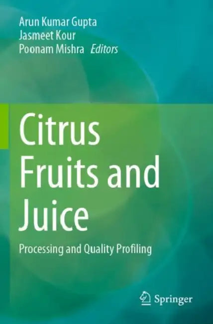 Citrus Fruits and Juice: Processing and Quality Profiling by Arun Kumar Gupta