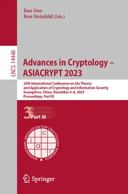 Advances in Cryptology - Asiacrypt 2023: 29th International Conference on the Theory and Application of Cryptology and Information Security, Guangzhou by Jian Guo