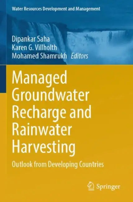 Managed Groundwater Recharge and Rainwater Harvesting: Outlook from Developing Countries by Dipankar Saha