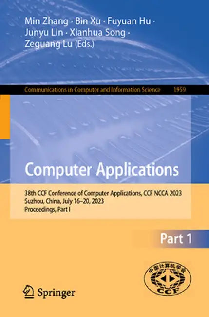 Computer Applications: 38th Ccf Conference of Computer Applications, Ccf Ncca 2023, Suzhou, China, July 16-20, 2023, Proceedings, Part I by Min Zhang