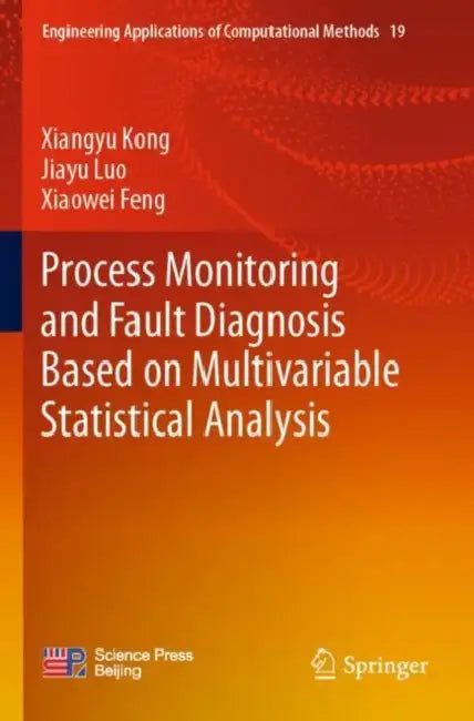 Process Monitoring and Fault Diagnosis Based on Multivariable Statistical Analysis by Xiangyu Kong