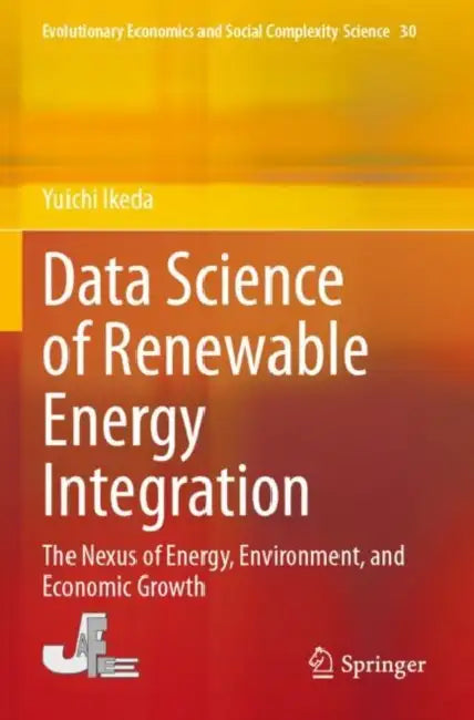 Data Science of Renewable Energy Integration: The Nexus of Energy, Environment, and Economic Growth by Yuichi Ikeda
