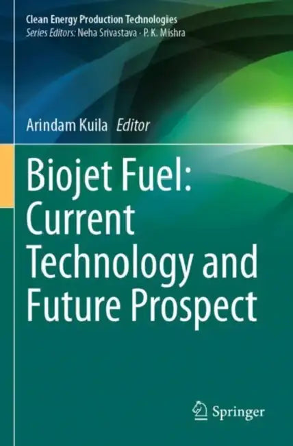 Biojet Fuel: Current Technology and Future Prospect by Arindam Kuila