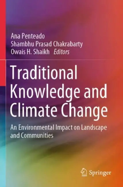 Traditional Knowledge and Climate Change: An Environmental Impact on Landscape and Communities by Ana Penteado