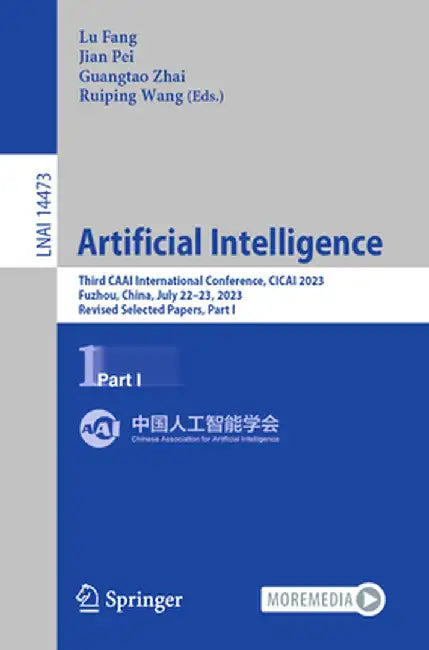 Artificial Intelligence: Third Caai International Conference, Cicai 2023, Fuzhou, China, July 22-23, 2023, Revised Selected Papers, Part I by Lu Fang