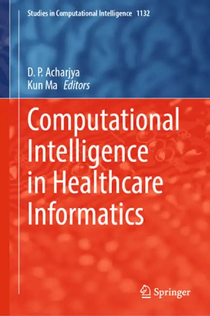 Computational Intelligence in Healthcare Informatics by D. P. Acharjya