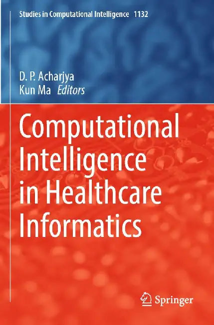 Computational Intelligence in Healthcare Informatics by D. P. Acharjya