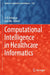 Computational Intelligence in Healthcare Informatics by D. P. Acharjya