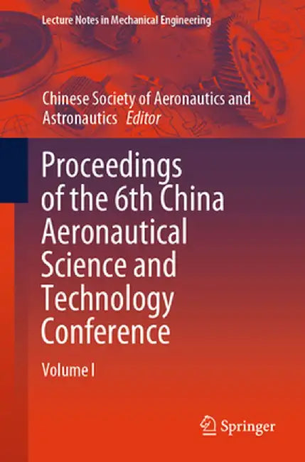 Proceedings of the 6th China Aeronautical Science and Technology Conference: Volume I by Chinese Society of Aeronautics and Astro