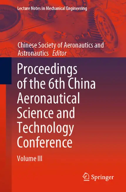 Proceedings of the 6th China Aeronautical Science and Technology Conference: Volume III by Chinese Society of Aeronautics and Astro