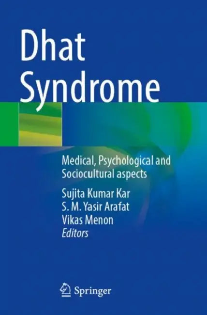 Dhat Syndrome: Medical, Psychological and Sociocultural Aspects by Sujita Kumar Kar