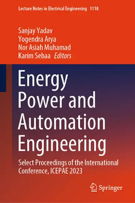 Energy Power and Automation Engineering: Select Proceedings of the International Conference, Icepae 2023 by Sanjay Yadav