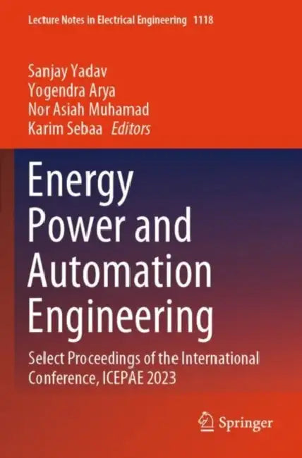 Energy Power and Automation Engineering: Select Proceedings of the International Conference, Icepae 2023 by Sanjay Yadav