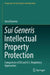 Sui Generis Intellectual Property Protection: Comparison of EU and U.S. Regulatory Approaches by Iana Kazeeva