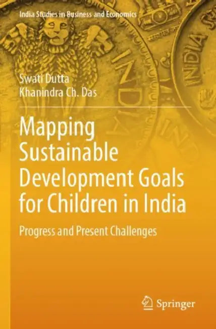 Mapping Sustainable Development Goals for Children: Progress and Present Challenges by Swati Dutta