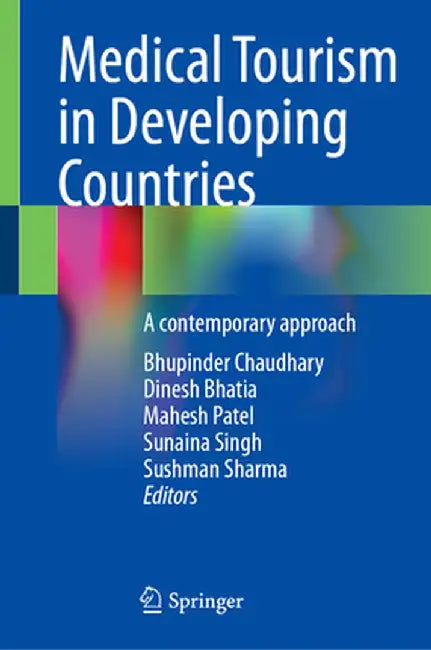Medical Tourism in Developing Countries: A Contemporary Approach by Bhupinder Chaudhary