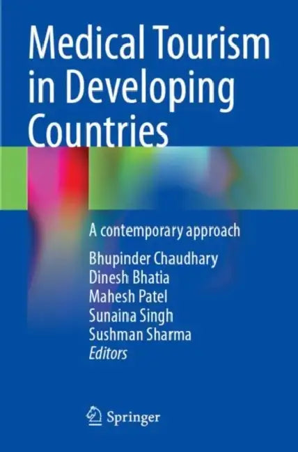 Medical Tourism in Developing Countries: A Contemporary Approach by Bhupinder Chaudhary