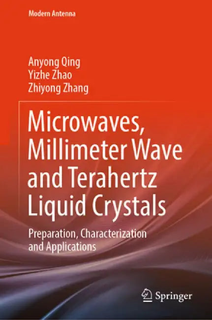 Microwaves, Millimeter Wave and Terahertz Liquid Crystals: Preparation, Characterization and Applications by Anyong Qing