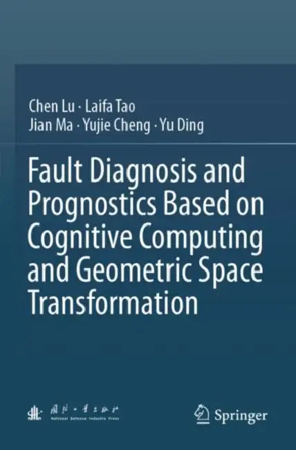 Fault Diagnosis and Prognostics Based on Cognitive Computing and Geometric Space Transformation by Chen Lu