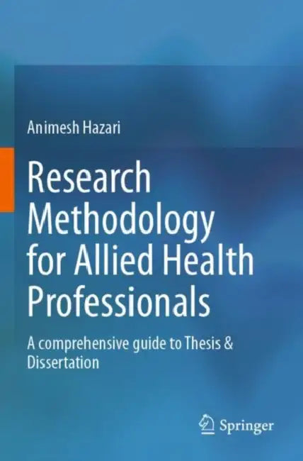Research Methodology for Allied Health Professionals: A Comprehensive Guide to Thesis & Dissertation by Animesh Hazari