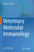 Veterinary Molecular Immunology by Shijun J. Zheng