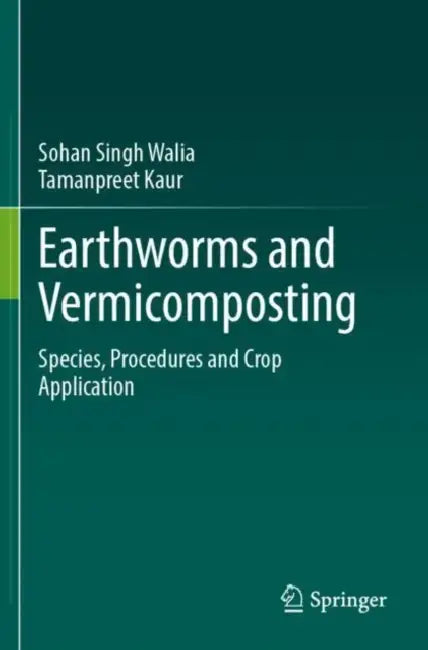 Earthworms and Vermicomposting: Species, Procedures and Crop Application by Sohan Singh Walia