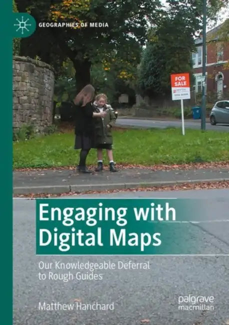 Engaging with Digital Maps: Our Knowledgeable Deferral to Rough Guides by Matthew Hanchard