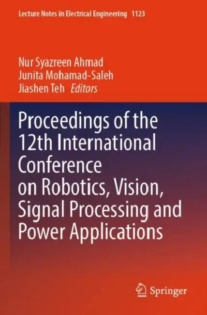 Proceedings of the 12th International Conference on Robotics, Vision, Signal Processing and Power Applications by Nur Syazreen Ahmad