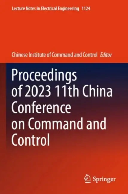 Proceedings of 2023 11th China Conference on Comma by Chinese Institute of Command & Control