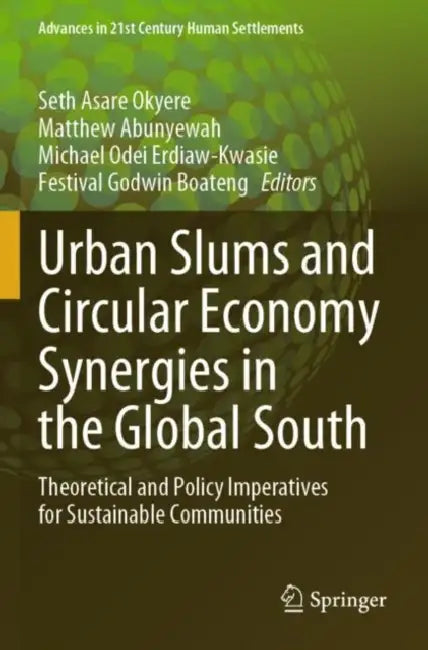 Urban Slums and Circular Economy Synergies in the Global South: Theoretical and Policy Imperatives for Sustainable Communities by Seth Asare Okyere