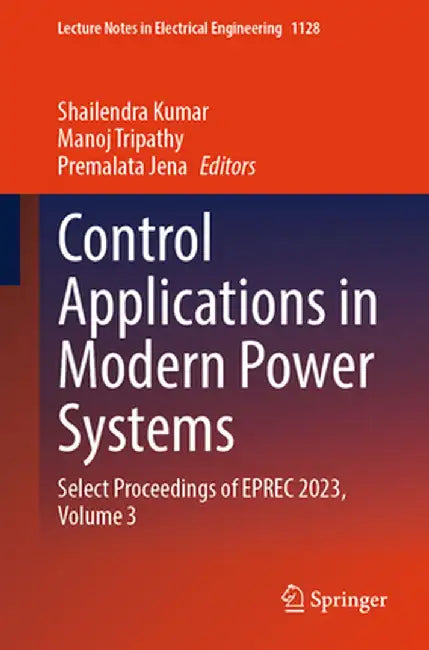 Control Applications in Modern Power Systems: Select Proceedings of Eprec 2023, Volume 3 by Shailendra Kumar