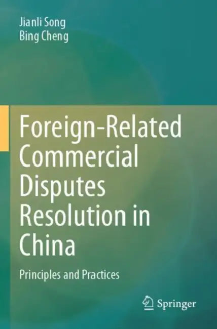 Foreign-Related Commercial Disputes Resolution in China: Principles and Practices by Jianli Song