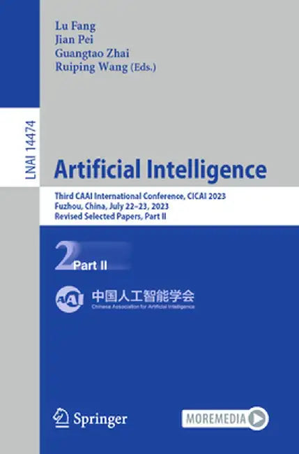Artificial Intelligence: Third Caai International Conference, Cicai 2023, Fuzhou, China, July 22-23, 2023, Revised Selected Papers, Part II by Lu Fang