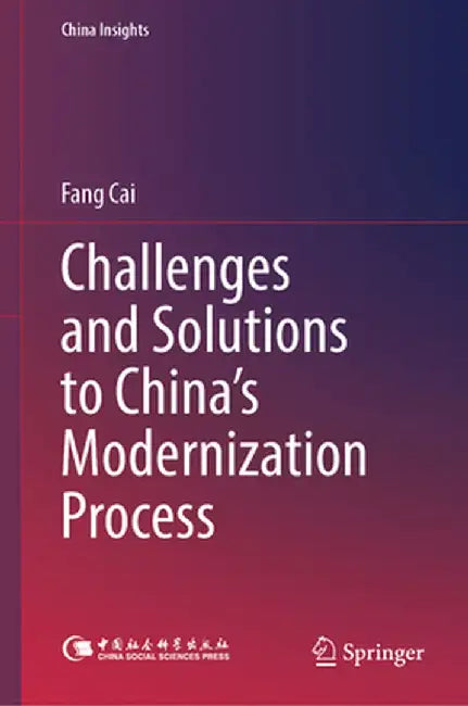Challenges and Solutions to China's Modernization Process by Fang Cai